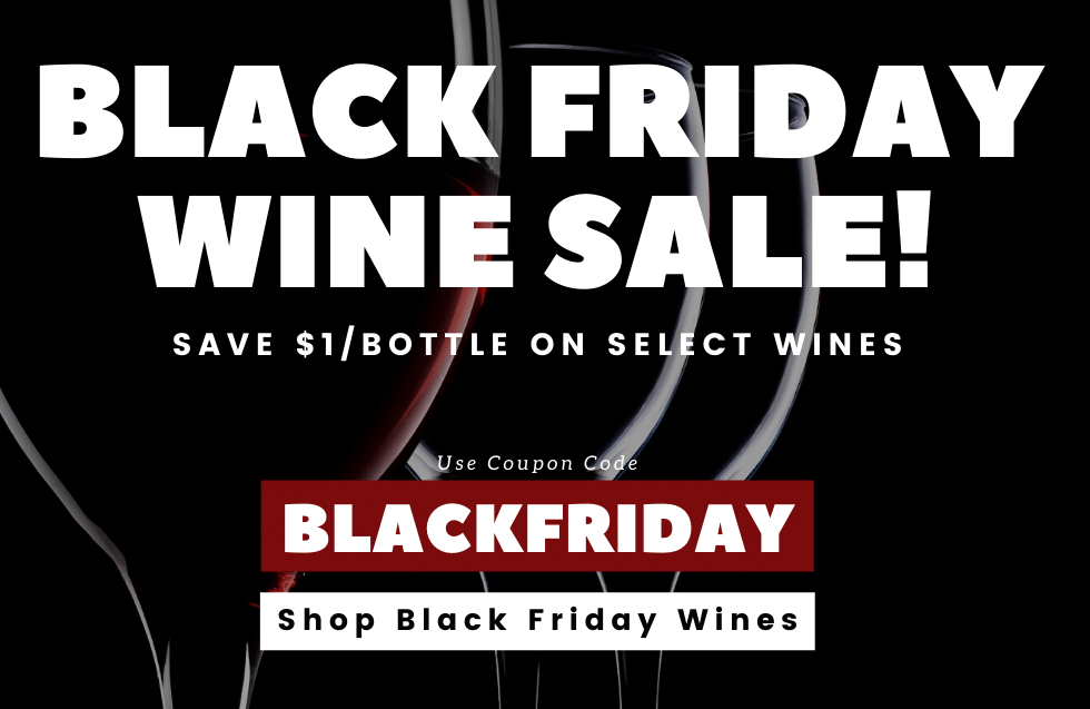 Black Friday Wine Sale. Save $1/bottle on all black Friday wines, now through cyber monday.